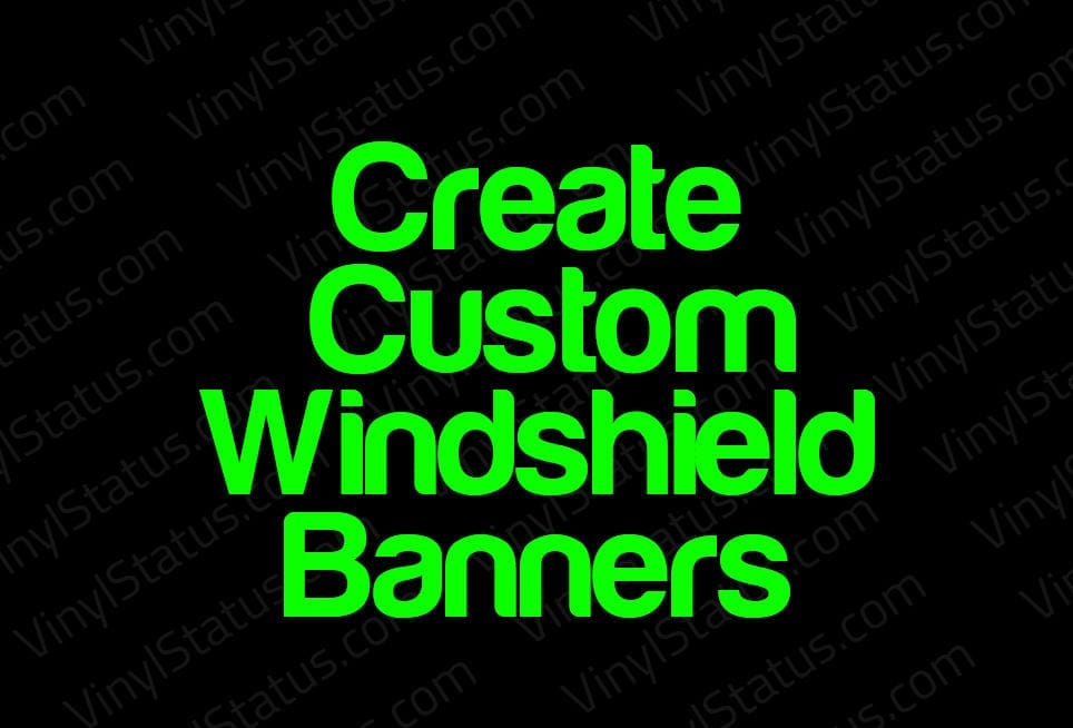 Custom Windshield Banners / Decals / Stickers • Vinyl Status